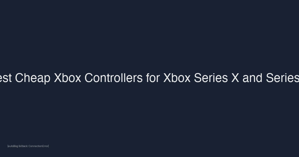 Best Cheap Xbox Controllers for Xbox Series X and Series S