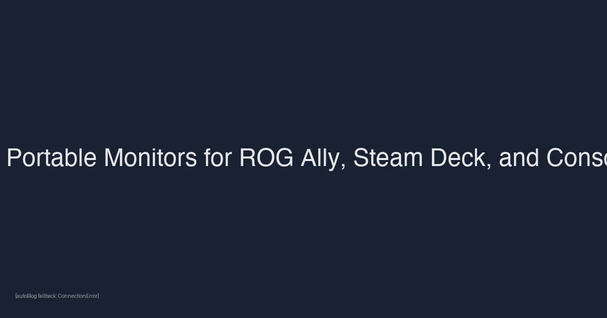 Best Portable Monitors for ROG Ally, Steam Deck, and Console Travel Setups