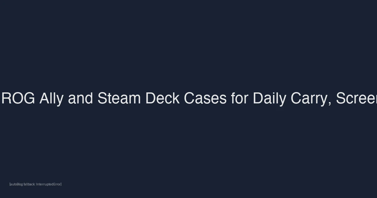 Best ROG Ally and Steam Deck Cases for Daily Carry, Screen Protection, and Dock Fit